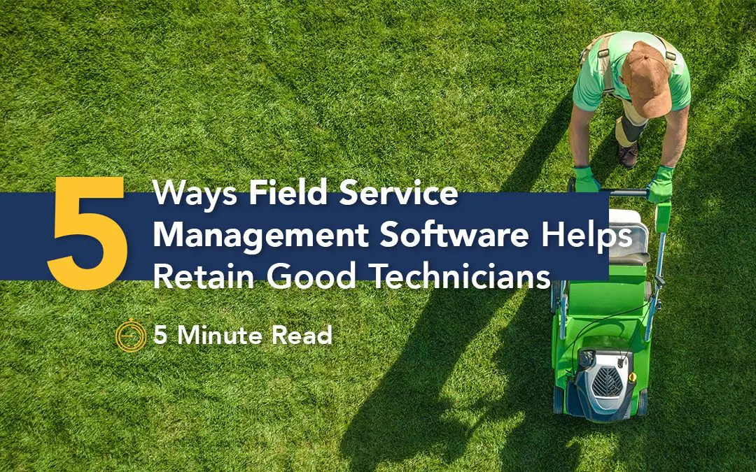 5 Ways Field Service Management Software Helps Retain Good Technicians