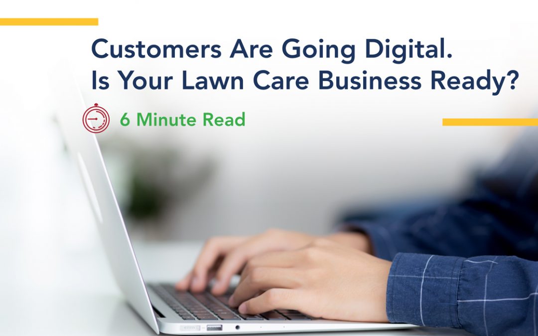 Customers Are Going Digital. Is Your Lawn Care Business Ready?