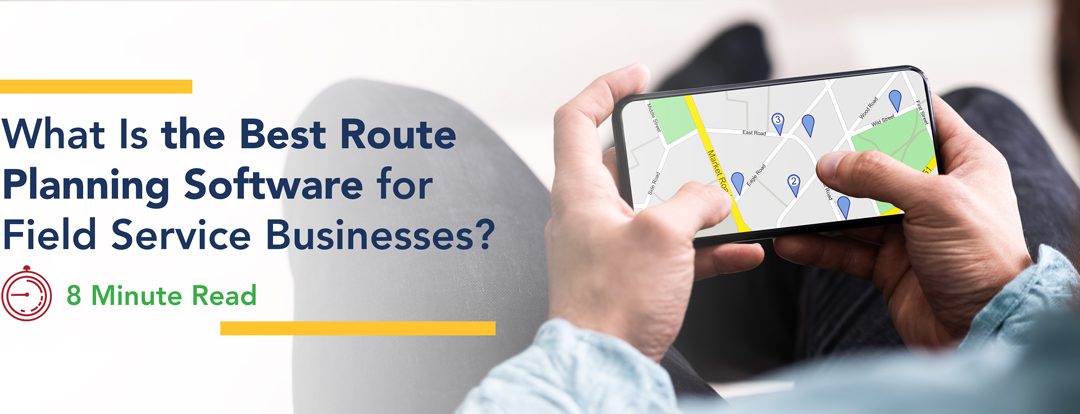 What Is the Best Route Planning Software for Field Service Businesses?