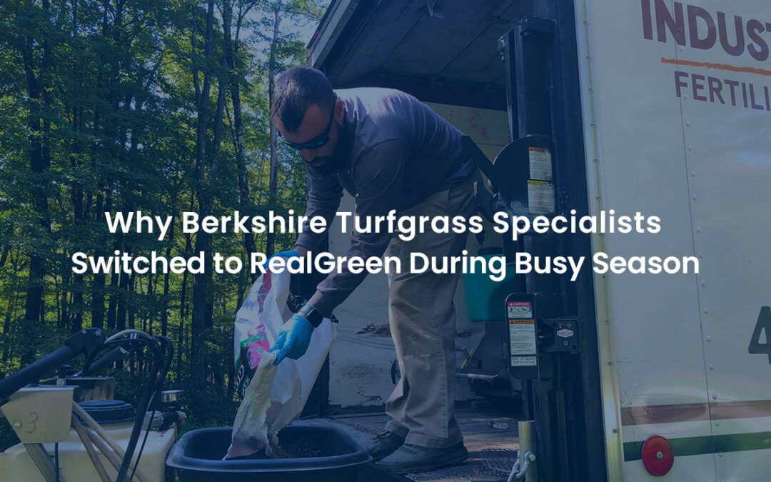 Why Berkshire Turfgrass Specialists Switched to RealGreen During Busy Season